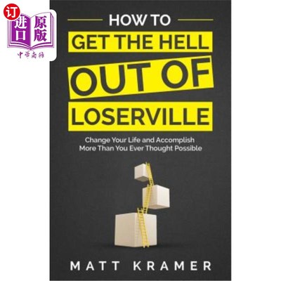 海外直订How to Get the Hell Out of Loserville: Change Your Life and Accomplish More Than