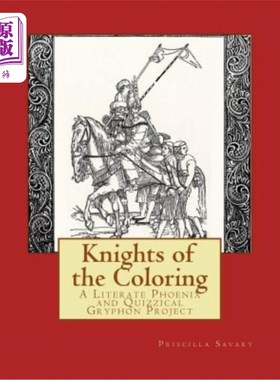海外直订Knights of the Coloring: A Literate Phoenix and Quizzical Gryphon Production 《着色骑士：一只识字的凤凰和古