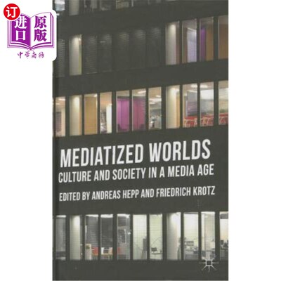 海外直订Mediatized Worlds: Culture and Society in a Media Age 媒介化的世界:媒介时代的文化与社会