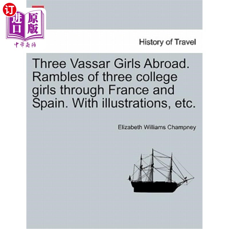 海外直订Three Vassar Girls Abroad. Rambles of Three College Girls Through France and Spa 三个瓦萨女孩在国外。三个大