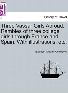 海外直订Three Vassar Girls Abroad. Rambles of Three College Girls Through France and Spa 三个瓦萨女孩在国外。三个大
