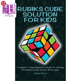 海外直订Rubiks Cube Solution for Kids: A Simple 7 Step Beginners Guide to Solving the Ru 儿童魔方解决方案:一个简单