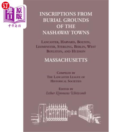 海外直订Inscriptions from Burial Grounds of the Nashaway Towns Lancaster, Harvard, Bolto 纳沙韦城镇兰开斯特、哈佛、