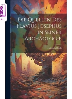 海外直订Die Quellen des Flavius Josephus in Seiner Arch?ologie 塞纳拱门里的约瑟夫之死？ologie