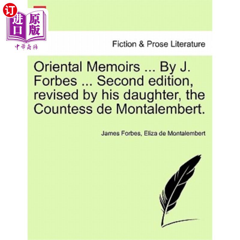 海外直订Oriental Memoirs ... By J. Forbes ... Second edition, revised by his daughter, t 东方回忆录。。。作者：J.福