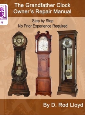 海外直订The Grandfather Clock Owner's Repair Manual, Step by Step No Prior Experience Re 祖父时钟主人的维修手册，一