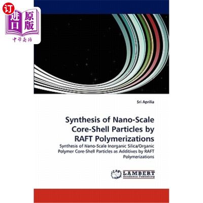 海外直订Synthesis of Nano-Scale Core-Shell Particles by Raft Polymerizations Raft聚合法制备纳米核壳粒子