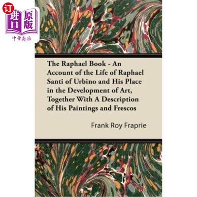 海外直订The Raphael Book - An Account of the Life of Raphael Santi of Urbino and His Pla 拉斐尔的书——描述了乌尔比
