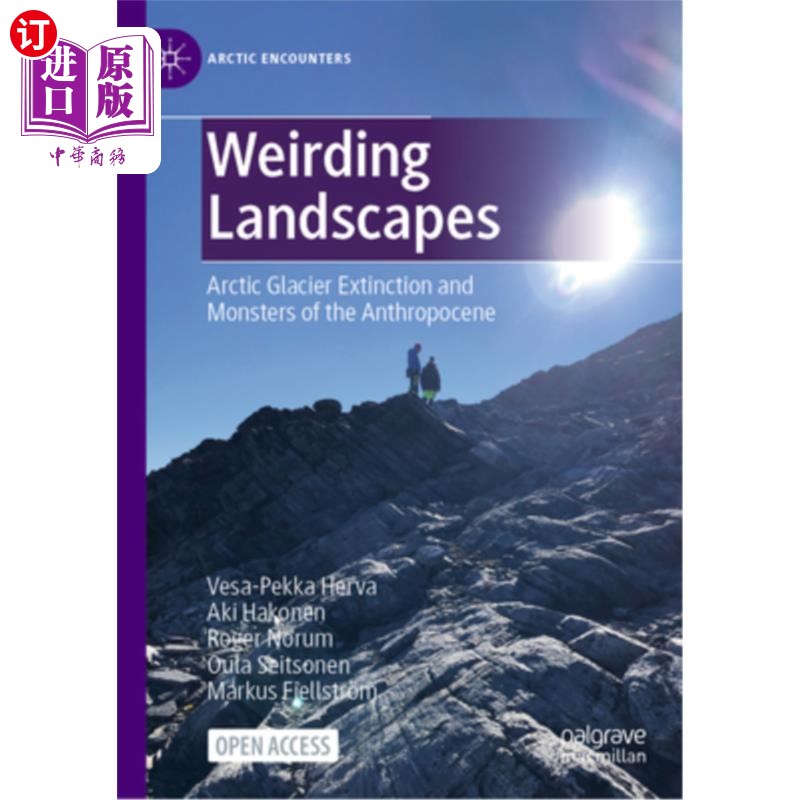 海外直订Weirding Landscapes: Arctic Glacier Extinction and Monsters of the Anthropocene 奇怪的景观:北极冰川灭绝和