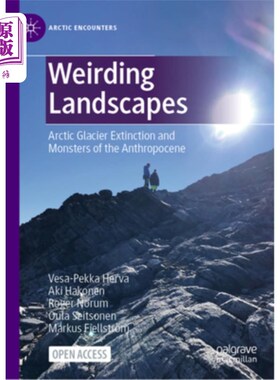 海外直订Weirding Landscapes: Arctic Glacier Extinction and Monsters of the Anthropocene 奇怪的景观：北极冰川灭绝和