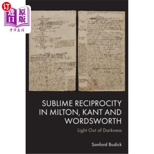 海外直订Sublime Reciprocity in Milton, Kant and Wordsworth: Light Out of Darkness 弥尔顿、康德和华兹华斯的崇高互惠