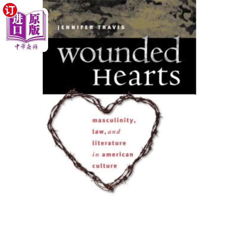 海外直订Wounded Hearts: Masculinity, Law, and Literature in American Culture 受伤的心:美国文化中的男性气质、法律与