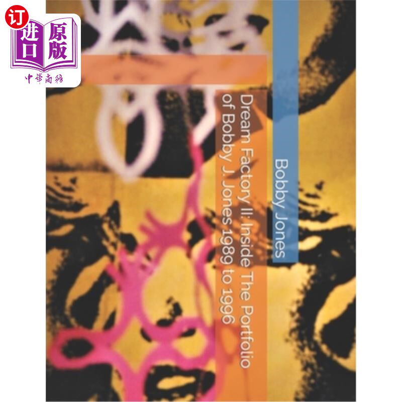 海外直订Dream Factory II: Inside The Portfolio of Bobby J. Jones 1989 to 1996 《梦工厂2:鲍比·j·琼斯作品集》1989 - 1