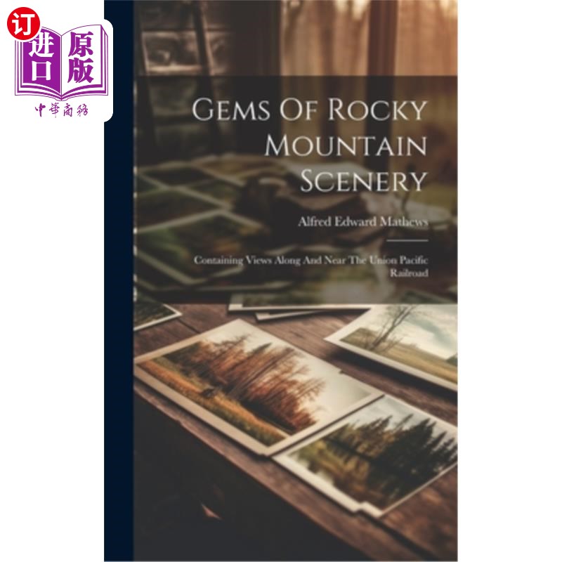 海外直订Gems Of Rocky Mountain Scenery: Containing Views Along And Near The Union Pacifi 落基山风景的宝石：包含沿和
