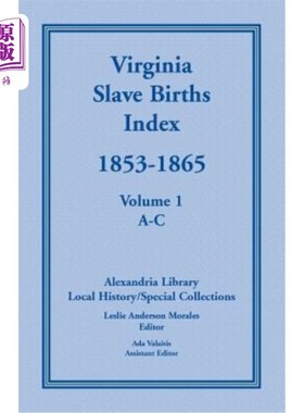 海外直订Virginia Slave Births Index, 1853-1865, Volume 1, A-C 弗吉尼亚奴隶生育指数，1853-1865，第一卷，A-C