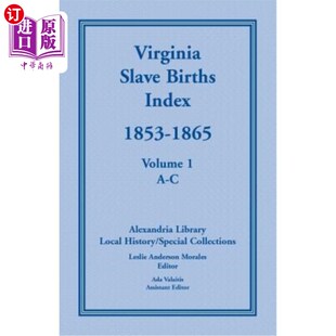 海外直订Virginia Slave Births Index, 1853-1865, Volume 1, A-C 弗吉尼亚奴隶生育指数，1853-1865，第一卷，A-C
