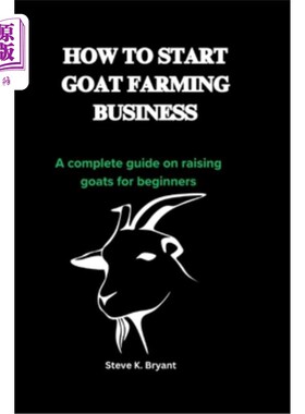海外直订How to Start Goat Farming Business: A complete guide on raising goats for beginn 如何开始山羊养殖业务：为初