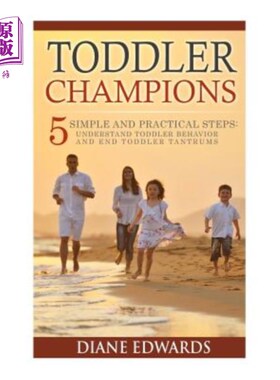 海外直订Toddler Champions: 5 Simple and Practical Steps: Understand Toddler Behavior and 幼儿冠军：5个简单实用的步