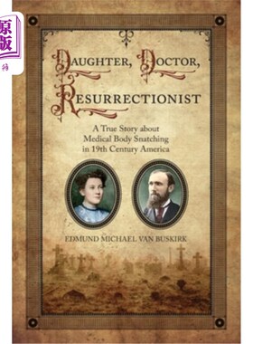 海外直订医药图书Daughter, Doctor, Resurrectionist: A True Story about Medical Body Snatching in  女儿，医生，复活者