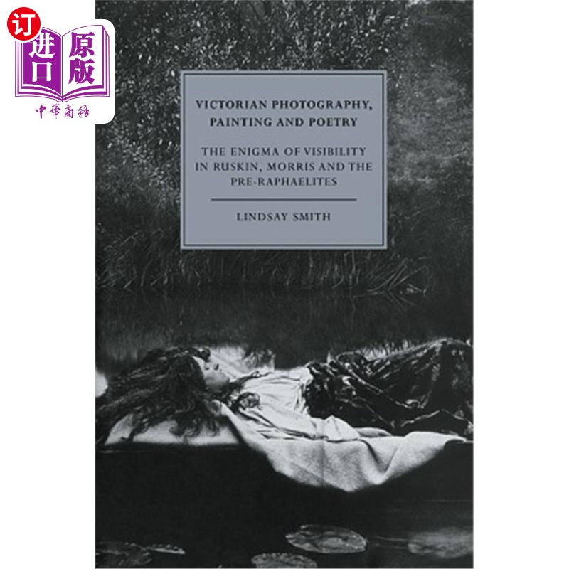 海外直订Victorian Photography, Painting and Poetry: The Enigma of Visibility in Ruskin,  维多利亚时代的摄影，绘画和