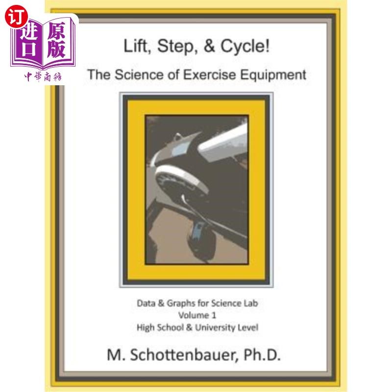 海外直订Lift, Step, & Cycle: The Science of Exercise Equipment: Data and Graphs for Scie 举、步和循环:运动器材的科