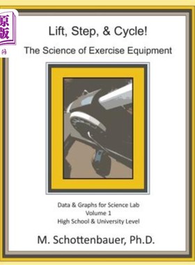 海外直订Lift, Step, & Cycle: The Science of Exercise Equipment: Data and Graphs for Scie 举、步和循环:运动器材的科