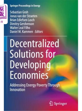 海外直订Decentralized Solutions for Developing Economies: Addressing Energy Poverty Thro 发展中经济体的分散解决方案：通