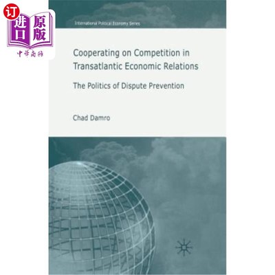 海外直订Cooperating on Competition in Transatlantic Economic Relations: The Politics of  跨大西洋经济关系中的竞争合