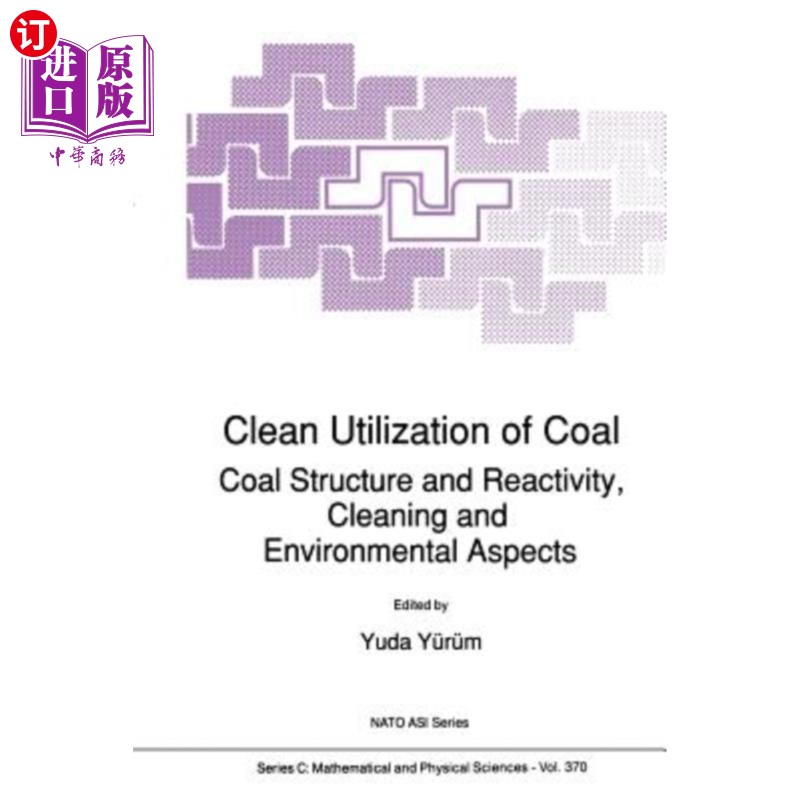海外直订Clean Utilization of Coal: Coal Structure and Reactivity, Cleaning and Environme 煤炭的清洁利用：煤炭结构和