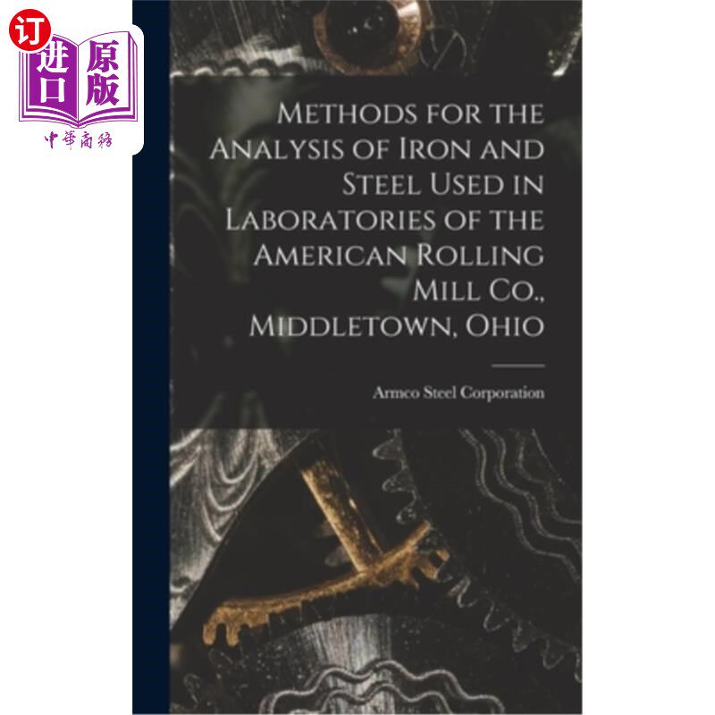 海外直订Methods for the Analysis of Iron and Steel Used in Laboratories of the American  俄亥俄州米德尔敦的美国轧钢