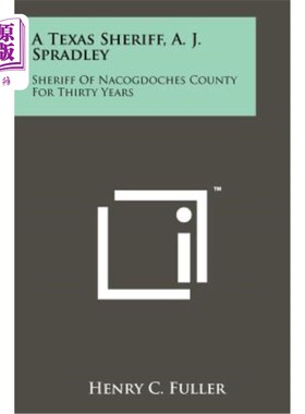 海外直订A Texas Sheriff, A. J. Spradley: Sheriff of Nacogdoches County for Thirty Years 德克萨斯州治安官A·J·斯普拉