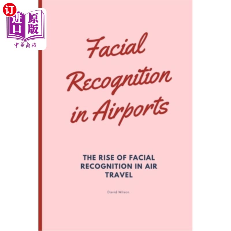 海外直订Facial Recognition in Airports: The Rise of Facial Recognition in Air Travel 机场的面部识别：面部识别在航空