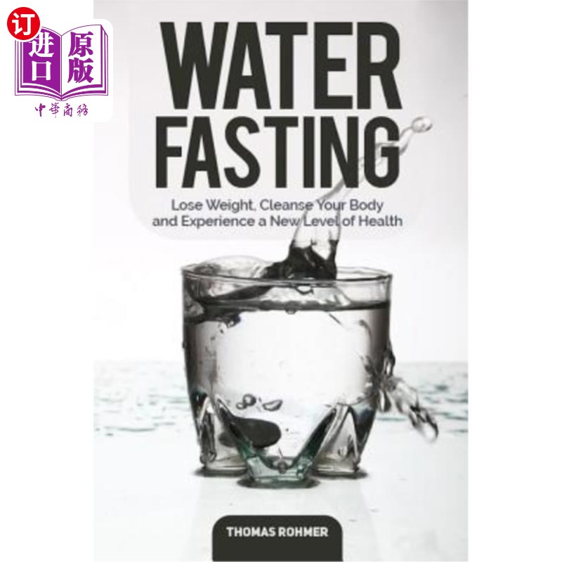 海外直订医药图书Water Fasting: Lose Weight, Cleanse Your Body, and Experience a New Level of Hea 禁食水：减肥，净化