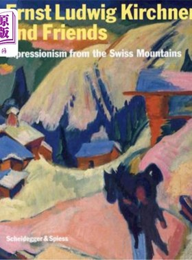 海外直订Ernst Ludwig Kirchner and Friends: Expressionism from the Swiss Mountains 恩斯特·路德维希·基什内尔和他的朋