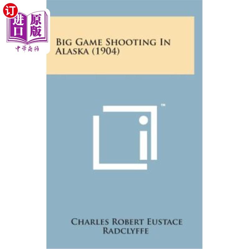 海外直订Big Game Shooting in Alaska (1904) 阿拉斯加的大型射击比赛(1904)
