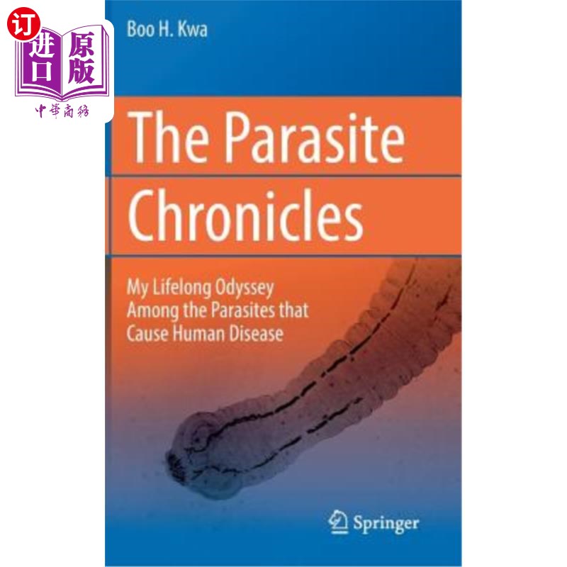 海外直订The Parasite Chronicles: My Lifelong Odyssey Among the Parasites That Cause Huma 寄生虫编年史:我一生在寄生