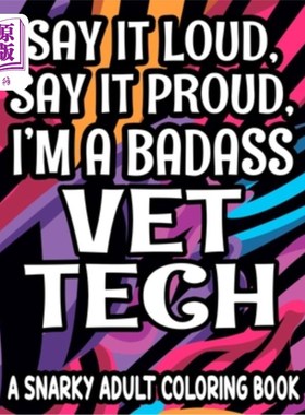 海外直订Say It Loud, Say It Proud, I'm a Badass Vet Tech: Humorous Coloring Pages For Ve 大声说吧，自豪地说吧，我是