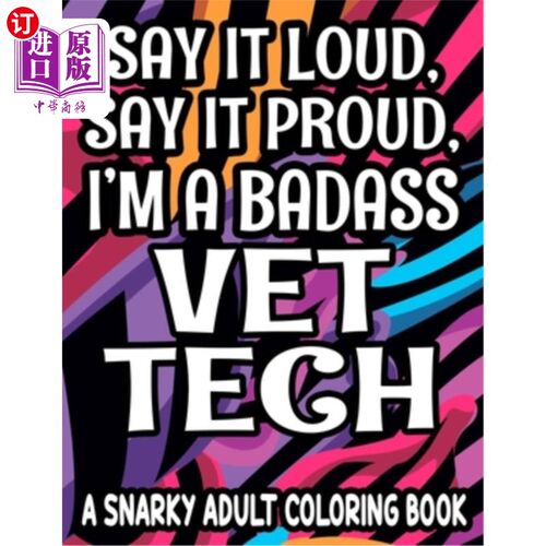 海外直订Say It Loud, Say It Proud, I'm a Badass Vet Tech: Humorous Coloring Pages For Ve 大声说吧，自豪地说吧，我是