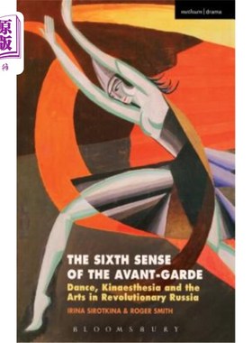 海外直订The Sixth Sense of the Avant-Garde: Dance, Kinaesthesia and the Arts in Revoluti 先锋派的第六感:革命俄国的