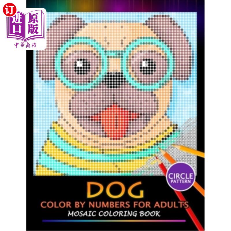 海外直订Dog Color by Numbers for Adults: Mosaic Coloring Book Stress Relieving Design Pu 成人狗的数字颜色：马赛克配