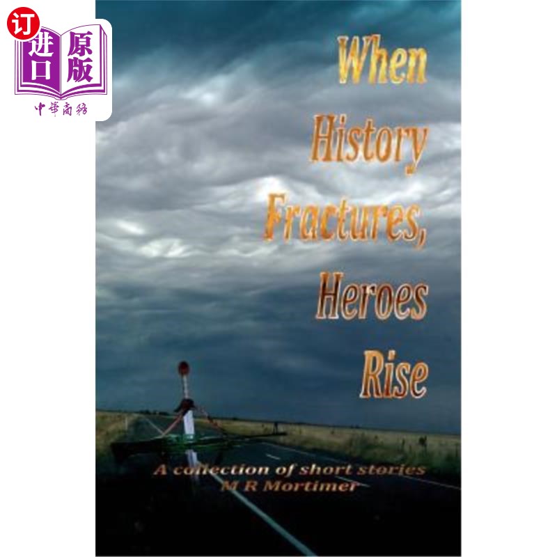 海外直订When History Fractures, Heroes Rise: A collection of short stories 当历史破裂，英雄崛起：短篇小说集