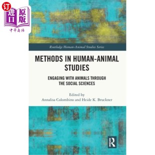 海外直订Methods in Human-Animal Studies: Engaging with Animals Through the Social Scienc 人-动物研究方法:通过社会科