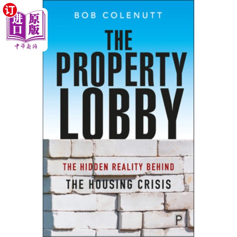 海外直订The Property Lobby: The Hidden Reality Behind the Housing Crisis 房地产游说团:住房危机背后隐藏的现实