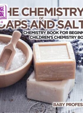 海外直订The Chemistry of Soaps and Salts - Chemistry Book for Beginners Children's Chemi 肥皂和盐的化学-初学者化学