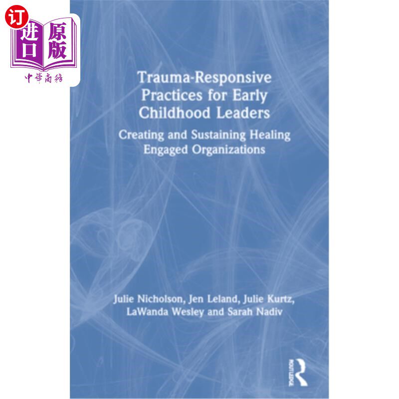 海外直订Trauma-Responsive Practices for Early Childhood Leaders: Creating and Sustaining 儿童早期领导者的创伤反应实