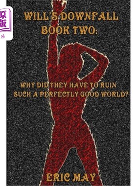 海外直订Will's Downfall, Book Two: Why Did They Have To Ruin Such A Perfectly Good World 威尔的垮台，第2卷:为什么他