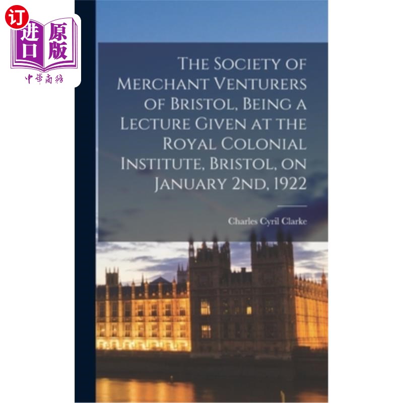 海外直订The Society of Merchant Venturers of Bristol, Being a Lecture Given at the Royal 1922年1月2日，