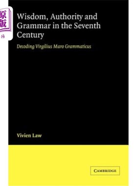 海外直订Wisdom, Authority and Grammar in the Seventh Century: Decoding Virgilius Maro Gr 《七世纪的智慧、权威与语法