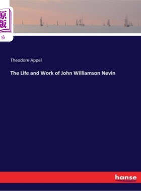 海外直订The Life and Work of John Williamson Nevin 约翰·威廉姆森·内文的生活和工作