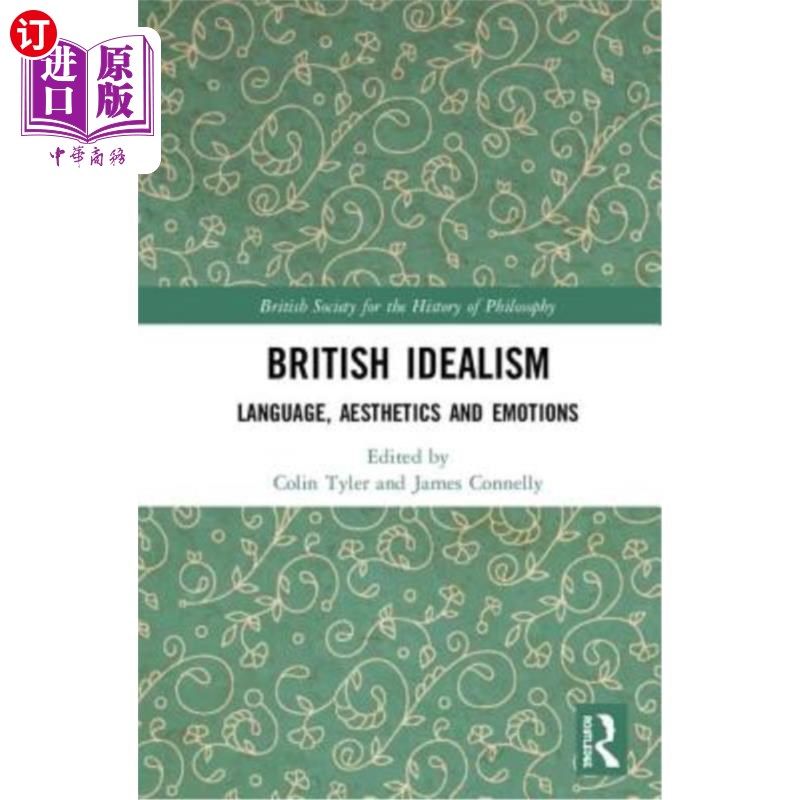 海外直订British Idealism: Language, Aesthetics and Emotions 英国唯心主义:语言、美学与情感